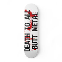 Butt Metal Skateboard