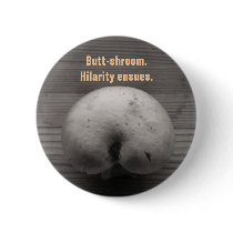 Butt-shroom Button