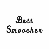 Butt Smoocher embroidered shirts by divinationjones Butt Smoocher embroidered shirts