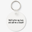 Butter My Buns And Call Me A Biscuit keychains