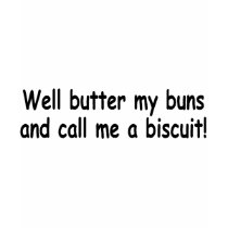 Butter My Buns And Call Me A Biscuit t-shirts