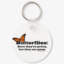 Butterflies Are Pretty But They Eat Poop keychains