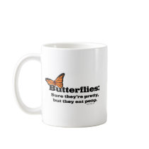 Butterflies Are Pretty But They Eat Poop mugs by bizarretees Butterflies Are Pretty But They Eat Poop mugs