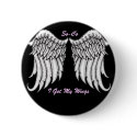 BUTTON,ANGEL WINGS, I Got My Wings... - Customized by fatboysofillinois BUTTON,ANGEL WINGS, I Got My Wings... - Customized