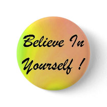 Button "Believe In Yourself !"