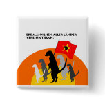 Button "Erdmännchen aller Länder, vereinigt Euch!"