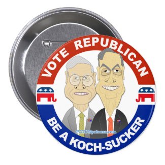 Button: "Vote Republican: Be A Koch-Sucker" 3 Inch Round Button