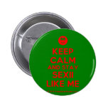 [Smile] keep calm and stay sexii like me  Buttons