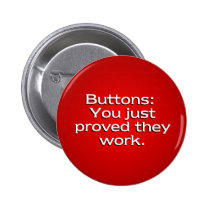 Buttons: You Just Proved They Work buttons