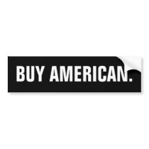 "Buy American" Bumper Sticker (unbranded) bumper stickers by AngryElephant "Buy American" Bumper Sticker (unbranded) bumper stickers