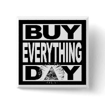 Buy Everything Day buttons by bowieisking Buy Everything Day buttons