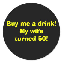 Buy me a drink!My wifeturned 50! stickers