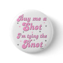 Buy me a shot - button by tshirtfun Buy me a shot - button