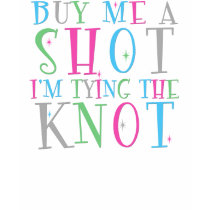 Buy Me a Shot I'm Tying the Knot (back print tank) t-shirts by game_over Buy Me a Shot I'm Tying the Knot (back print tank) t-shirts