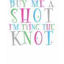 Buy Me a Shot I'm Tying the Knot (back print tank) shirt