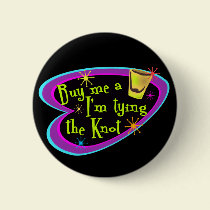 Buy Me A Shot I'm Tying The Knot buttons by malibuitalian Buy Me A Shot I'm Tying The Knot buttons