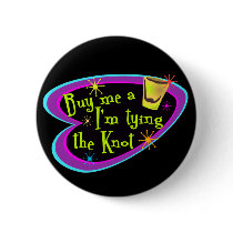 Buy Me A Shot I'm Tying The Knot buttons by malibuitalian Buy Me A Shot I'm Tying The Knot buttons
