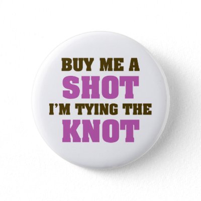 Buy Me a Shot I&#39;m Tying the Knot Pinback Buttons