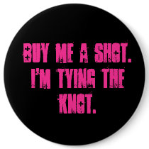 Buy Me A Shot. I'm tying the Knot. Pinback Button