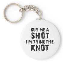 Buy Me A Shot - I'm Tying The Knot Key Chain