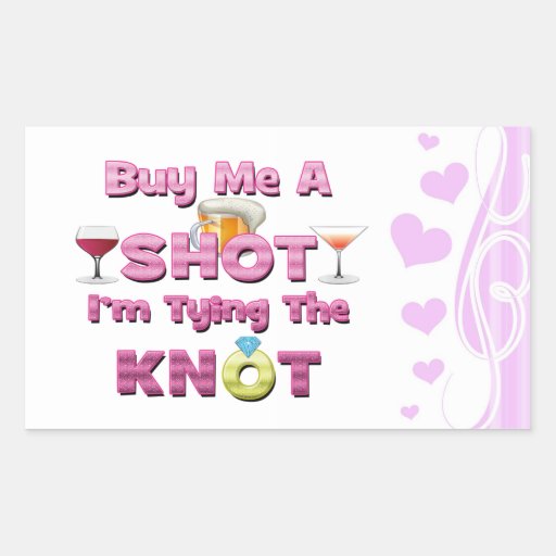 buy me a shot i'm tying the knot sayings quotes rectangular sticker