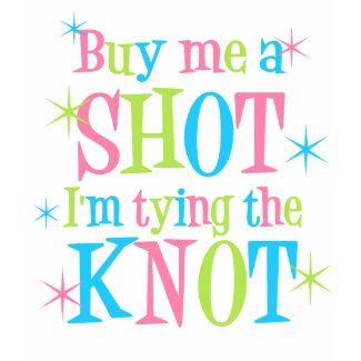 Buy me a Shot I'm tying the Knot shirt
