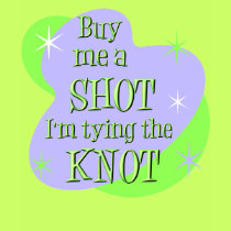 Buy me a Shot t-shirt by bachelorbachelorette Buy me a Shot t-shirt