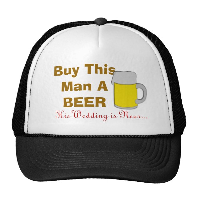 Buy This Man A Beer His Wedding Is Near Trucker Hat-0