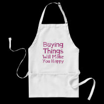 Buying things will make you happy. aprons