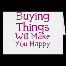 Buying things will make you happy. cards