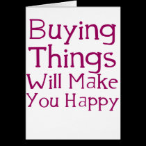 Buying things will make you happy. cards