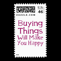 Buying things will make you happy. postage