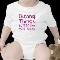 Buying things will make you happy. t-shirts