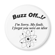 Buzz Off You Idiot, Yes You Are. magnets