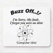 Buzz Off You Idito, Yes You Are., Computer Idiot mousepads