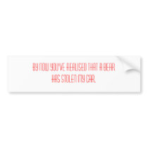 by now you've realised a bear has stolen my car bumper stickers