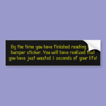 By the time you have finished reading this.... bumper stickers