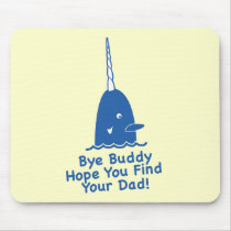 Bye Buddy Hope You Find Your Dad Mousepad