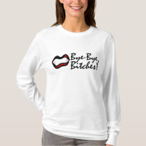 Bye-Bye, Bitches! t-shirts
