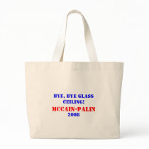 Bye, bye glass ceiling! McCain-Palin 2008 Bag by mccain_palin2008 Bye, bye glass ceiling! McCain-Palin 2008 Bag