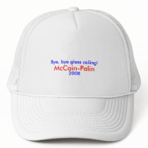 Bye, bye glass ceiling! McCain-Palin 2008 Hat by mccain_palin2008 Bye, bye glass ceiling! McCain-Palin 2008 Hat