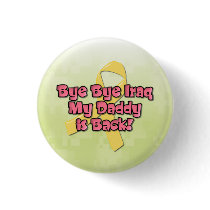Bye Bye Iraq My Daddy is Back Button by silentranksshop Bye Bye Iraq My Daddy is Back Button
