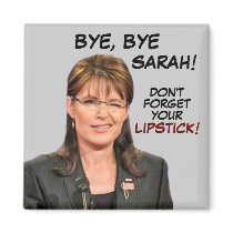 Bye, Bye, Sarah! Don't Forget Your Lipstick! magnets by BeezKneez Bye, Bye, Sarah! Don't Forget Your Lipstick! magnets