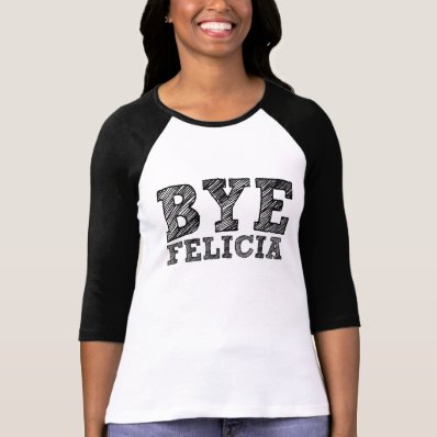 Bye Felicia Funny Saying T Shirt