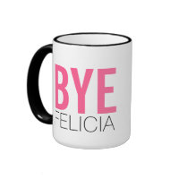 Bye Felicia! Meme Funny Quote Ringer Coffee Mug