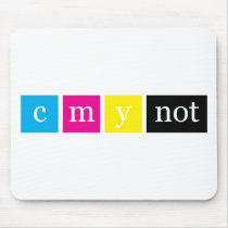 C M Y NOT? Mousepad mousepads