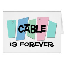 Cable Is Forever Greeting Cards