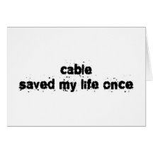 Cable Saved My Life Once Greeting Cards