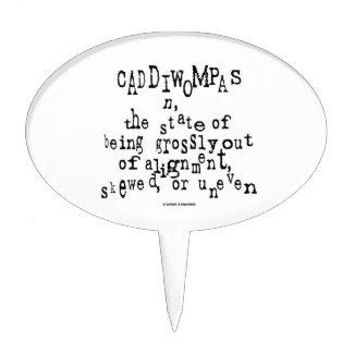 Caddiwompas (Noun Definition) State Grossly Uneven Cake Pick