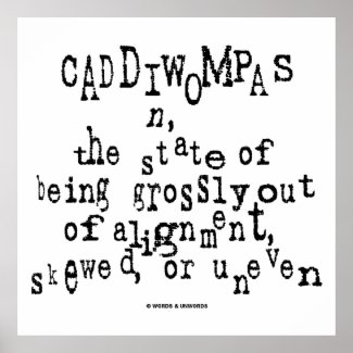 Caddiwompas (Noun Definition) State Grossly Uneven Posters